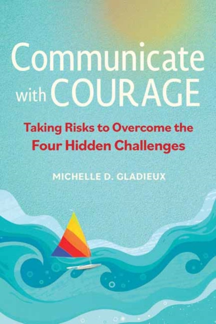 Book cover of: Communicate with Courage. By: Michelle D. Gladieux