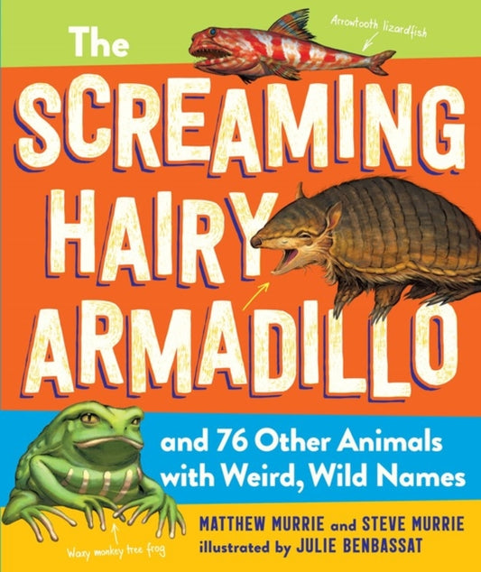 Book cover of: Screaming Hairy Armadillo and 76 Other Animals with Weird, Wild Names. By: Matthew Murrie