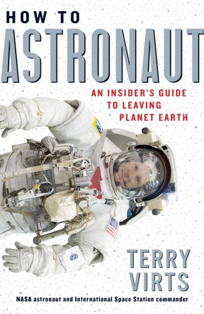 Book cover of: How to Astronaut. By: Terry Virts