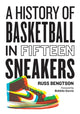 Book cover of: History of Basketball in Fifteen Sneakers. By: Russ Bengtson