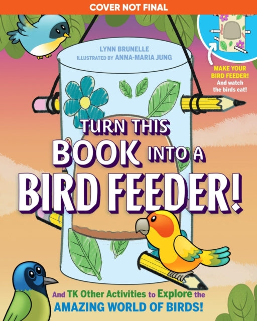 Book cover of: Turn This Book Into a Bird Feeder!. By: Lynn Brunelle
