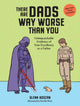 There Are Dads Way Worse Than You, Unimpeachable Evidence of Your Excellence as a Father 9781523524334 Glenn Boozan