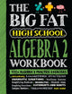 Book cover of: The Big Fat High School Algebra 2 Workbook. By: Workman Publishing