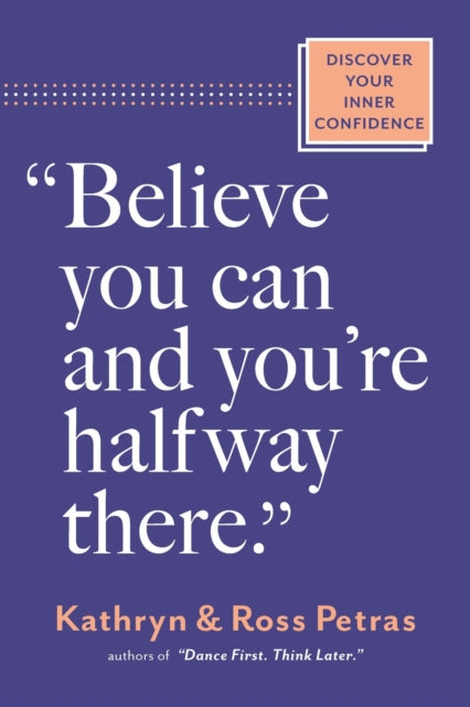 Book cover of: "Believe You Can, and You're Halfway There". By: Kathryn Petras