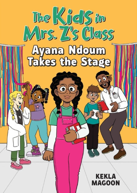 Book cover of: Kids in Mrs. Z's Class: Ayana Ndoum Takes the Stage. By: Kekla Magoon