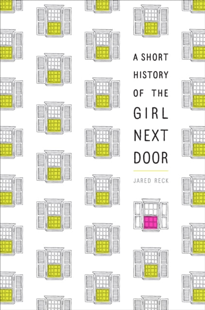 Book cover of: Short History of the Girl Next Door. By: Jared Reck