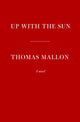 Book cover of: Up With the Sun. By: Thomas Mallon