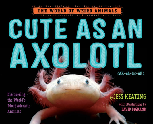 Book cover of: Cute as an Axolotl. By: Jess Keating