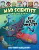 Book cover of: Mad Scientist Academy: The Ocean Disaster. By: Matthew McElligott