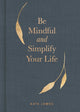 Book cover of: Be Mindful and Simplify Your Life. By: Kate James