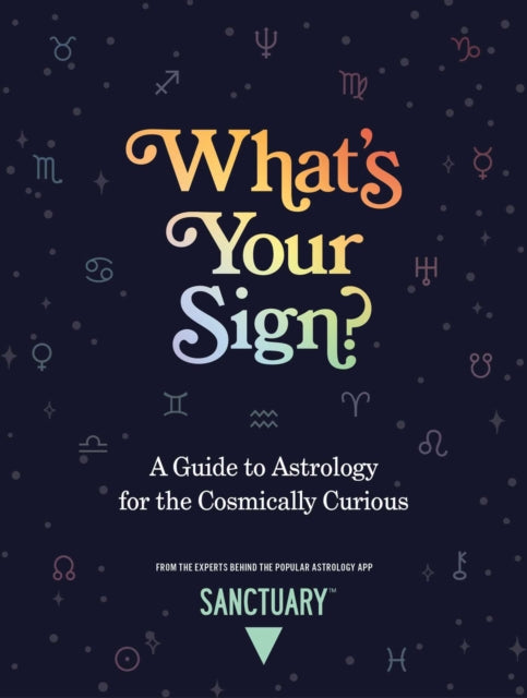 Book cover of: What's Your Sign?. By: Sanctuary Astrology