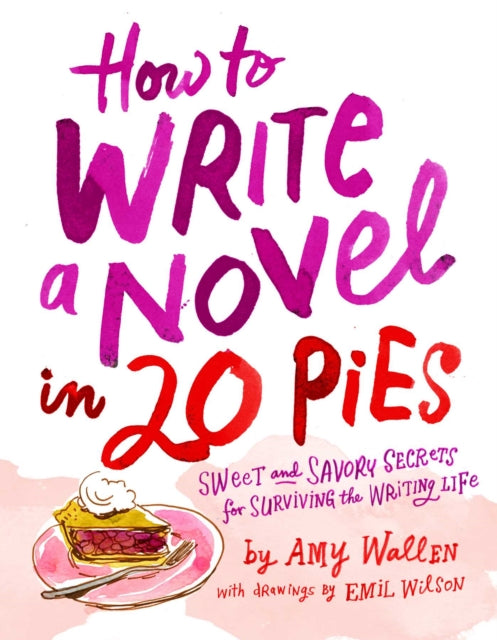 Book cover of: How To Write a Novel in 20 Pies. By: Amy Wallen