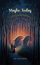 Book cover of: Maybe Today. By: S. K. Williams