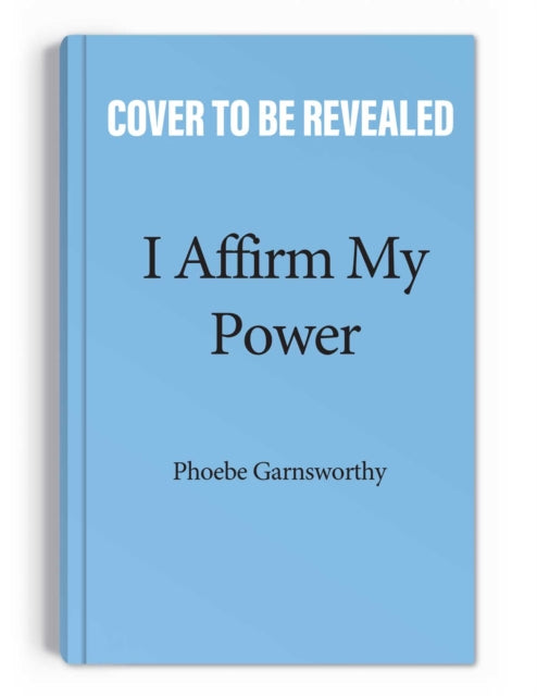 Book cover of: I Affirm My Power. By: Phoebe Garnsworthy