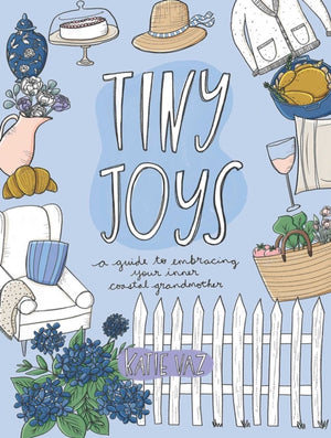 Tiny Joys, A Guide to Embracing Your Inner Coastal Grandmother