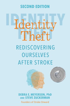 Identity Theft, Second Edition, Rediscovering Ourselves After Stroke