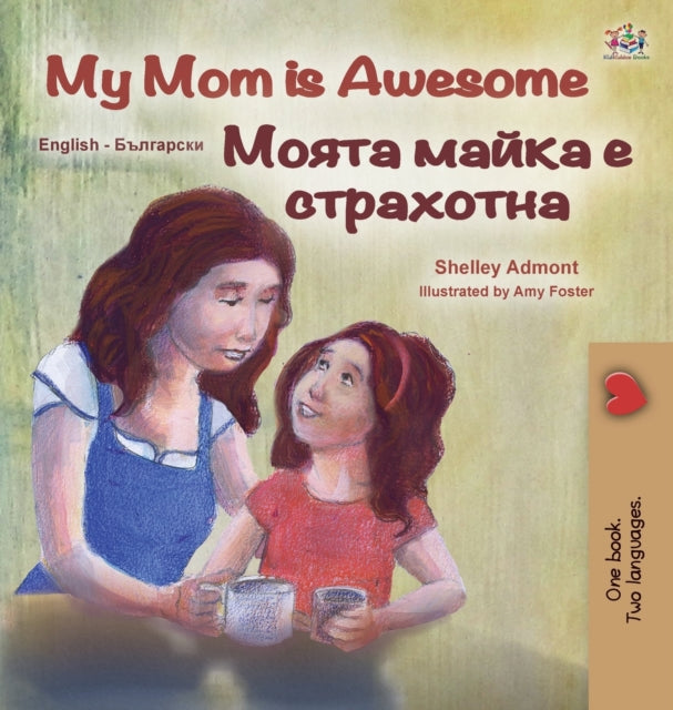 Book cover of: My Mom is Awesome (English Bulgarian Bilingual Children's Book). By: Shelley Admont
