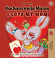 Book cover of: I Love My Mom (Polish English Bilingual Book for Kids)
