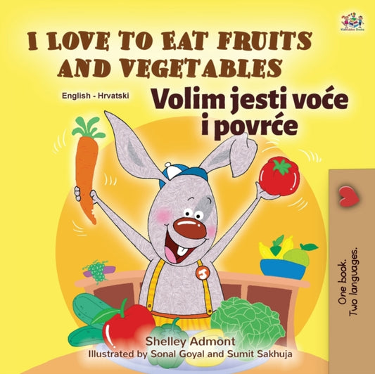 Book cover of: I Love to Eat Fruits and Vegetables (English Croatian Bilingual Book for Kids)