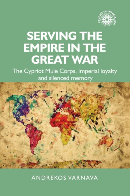 Book cover of: Serving the Empire in the Great War. By: Andrekos Varnava