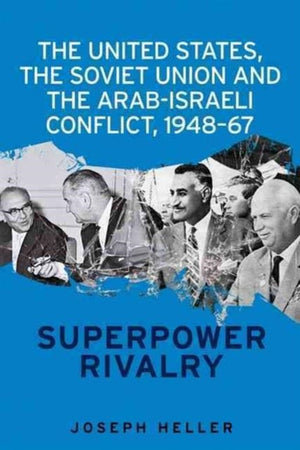 United States, the Soviet Union and the Arab-Israeli Conflict, 1948–67