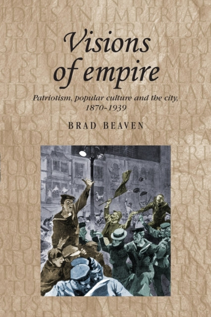 Book cover of: Visions of Empire. By: Brad Beaven