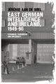 Book cover of: East German Intelligence and Ireland, 1949–90. By: Jérôme aan De Wiel
