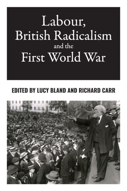 Book cover of: Labour, British Radicalism and the First World War. By: Lucy Bland