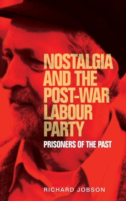 Book cover of: Nostalgia and the Post-War Labour Party. By: Richard Jobson