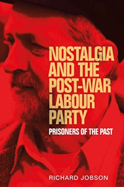Book cover of: Nostalgia and the Post-War Labour Party. By: Richard Jobson