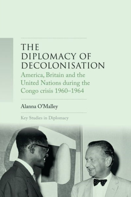 Book cover of: Diplomacy of Decolonisation. By: Alanna O'Malley
