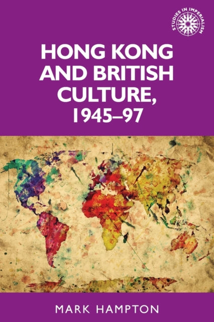 Book cover of: Hong Kong and British Culture, 1945–97. By: Hampton, Mark