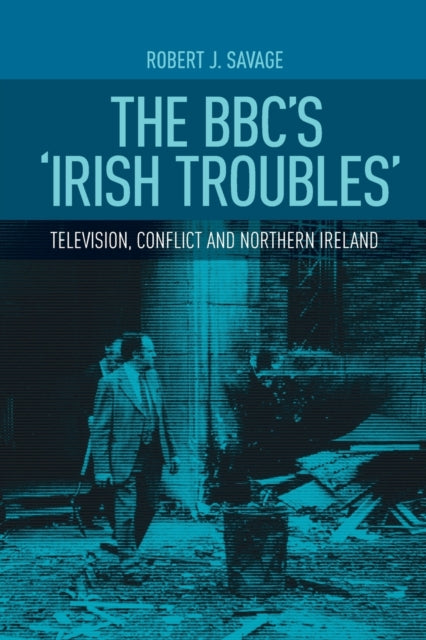Book cover of: Bbc's 'Irish Troubles'. By: Robert J. Savage