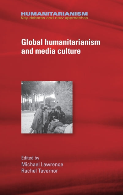 Book cover of: Global Humanitarianism and Media Culture