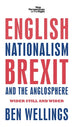 Book cover of: English Nationalism, Brexit and the Anglosphere. By: Ben Wellings