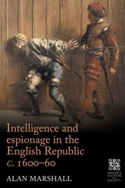Book cover of: Intelligence and Espionage in the English Republic c. 1600–60. By: Alan Marshall