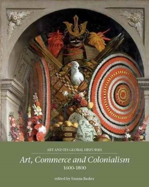 Book cover of: Art, Commerce and Colonialism 1600–1800. By: Emma Barker