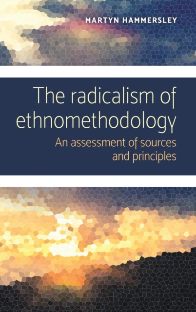 Book cover of: Radicalism of Ethnomethodology. By: Martyn Hammersley
