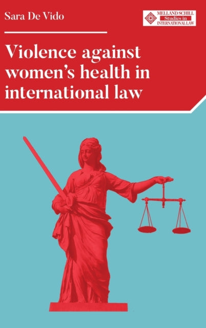 Book cover of: Violence Against Women's Health in International Law. By: Sara De Vido