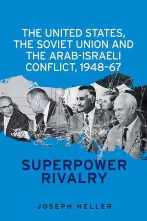 United States, the Soviet Union and the Arab-Israeli Conflict, 1948–67