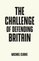 Book cover of: Challenge of Defending Britain. By: Clarke, Michael