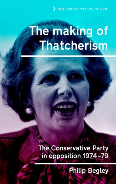 Book cover of: Making of Thatcherism. By: Philip Begley