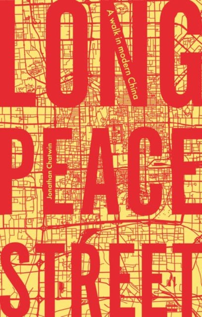 Long Peace Street, A Walk in Modern China 9781526131577 Jonathan Chatwin