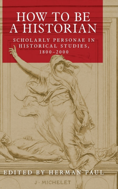 Book cover of: How to be a Historian. By: Herman Paul