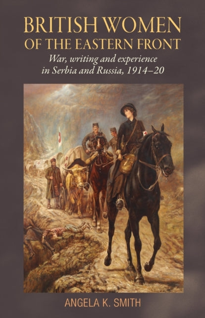 Book cover of: British Women of the Eastern Front. By: Angela Smith
