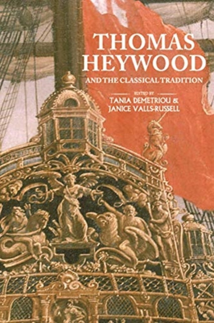 Book cover of: Thomas Heywood and the Classical Tradition. By: Tania Demetriou