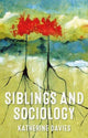 Book cover of: Siblings and Sociology. By: Katherine Davies