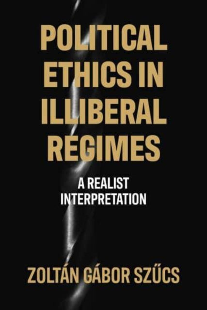 Book cover of: Political Ethics in Illiberal Regimes. By: Zoltán Gábor Szucs