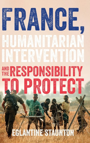 France, Humanitarian Intervention and the Responsibility to Protect