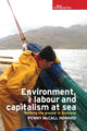 Book cover of: Environment, Labour and Capitalism at Sea. By: Penny McCall Howard
